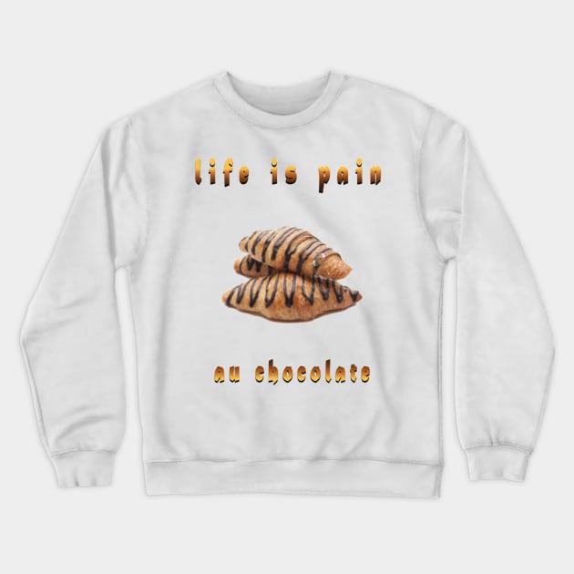 life is pain au chocolate Crewneck Sweatshirt by fanidi